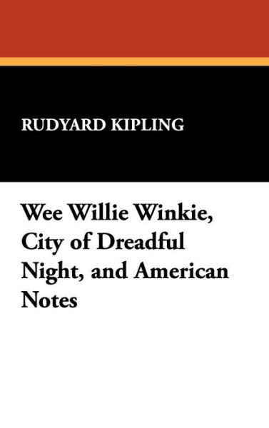 Cover for Rudyard Kipling · Wee Willie Winkie, City of Dreadful Night, and American Notes (Hardcover Book) (2024)