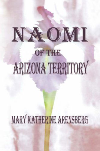 Cover for Mary Katherine Arensberg · Naomi of the Arizona Territory (Paperback Book) (2008)