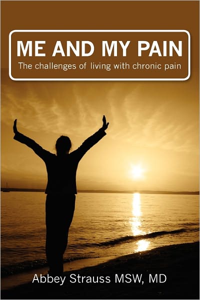 Cover for Abbey Strauss Msw Md · Me and My Pain: the Challenges of Being in Chronic Pain (Paperback Book) (2009)