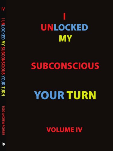 Cover for Todd Andrew Rohrer · I Unlocked My Subconscious Your Turn: Volume Iv (Paperback Bog) (2009)