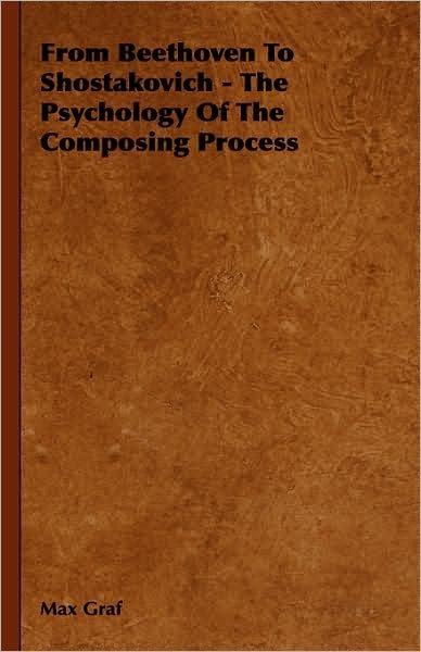 Cover for Max Graf · From Beethoven to Shostakovich - the Psychology of the Composing Process (Hardcover Book) (2008)