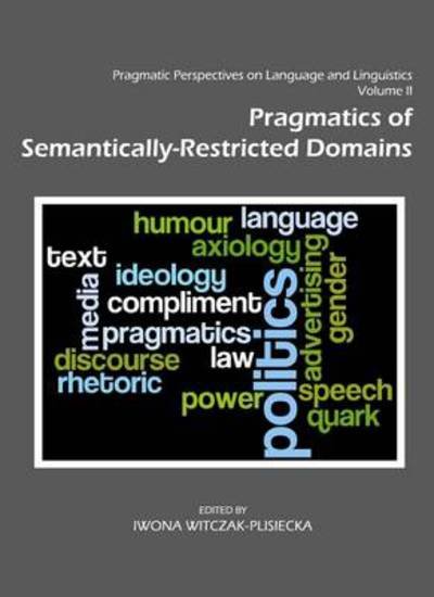 Cover for Iwona Witczak Plisiecka · Pragmatic Perspectives on Language and Linguistics Volume II: Pragmatics of Semantically-Restricted Domains (Hardcover Book) [Unabridged edition] (2010)