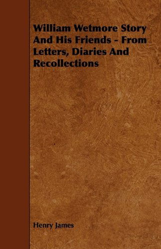 Cover for Henry Jr. James · William Wetmore Story and His Friends - from Letters, Diaries and Recollections (Paperback Book) (2009)