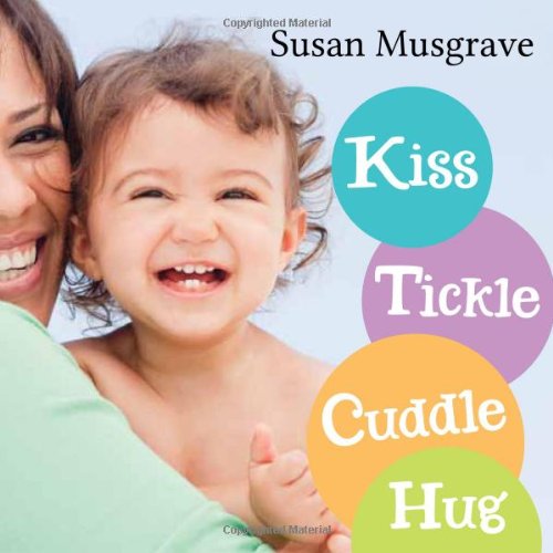 Cover for Susan Musgrave · Kiss, Tickle, Cuddle, Hug (Kartonbuch) [Brdbk edition] (2012)