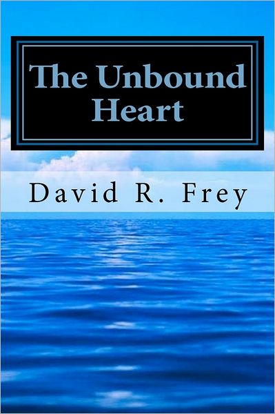 Cover for David R Frey · The Unbound Heart: Love Eternal (Paperback Book) (2011)