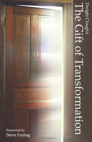 The Gift of Transformation - Dwight a Clough - Kirjat - CreateSpace Independent Publishing Platf - 9781466252639 - tiistai 23. elokuuta 2011