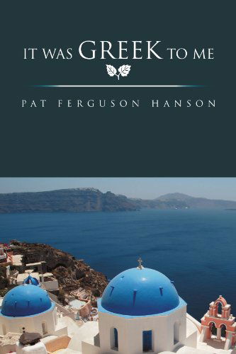 Cover for Pat Ferguson Hanson · It Was Greek to Me (Pocketbok) (2011)