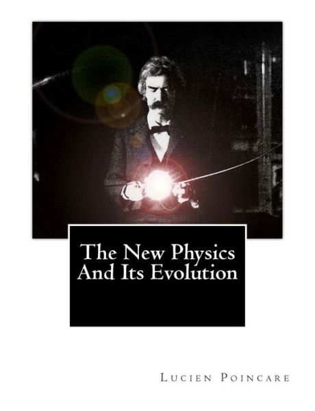 Cover for Lucien Poincare · The New Physics and Its Evolution (Paperback Book) (2011)