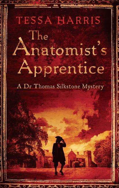 Cover for Tessa Harris · The Anatomist's Apprentice: a gripping mystery that combines the intrigue of CSI with 18th-century history - Dr Thomas Silkstone Mysteries (Paperback Book) (2015)