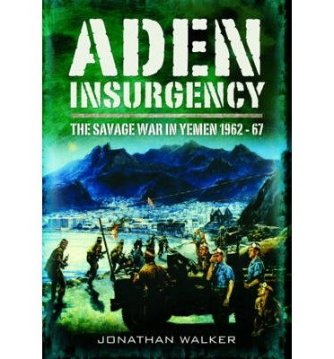 Cover for Jonathan Walker · Aden Insurgency: The Savage War in Yemen 1962-67 (Taschenbuch) (2015)