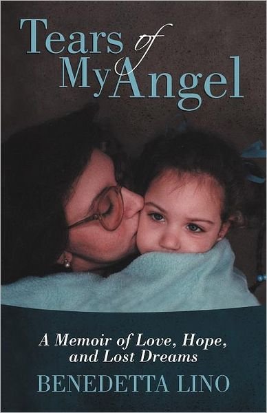 Cover for Benedetta Lino · Tears of My Angel: a Memoir of Love, Hope, and Lost Dreams (Paperback Bog) (2012)