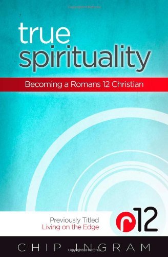 Cover for Chip Ingram · True Spirituality: Becoming a Romans 12 Christian (Paperback Book) [Revised edition] (2013)