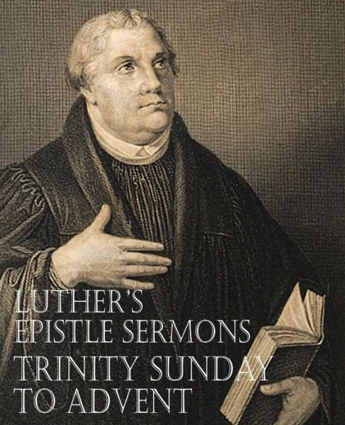 Cover for Martin Luther · Luther's Epistle Sermons Vol. III - Trinity Sunday to Advent (Paperback Bog) (2013)