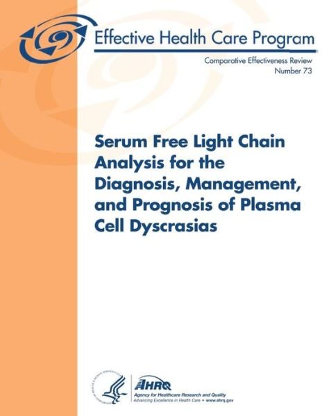 Cover for Agency for Healthcare Research and Quality · Serum Free Light Chain Analysis for the Diagnosis, Management, and Prognosis of Plasma Cell Dyscrasias: Comparative Effectiveness Review Number 73 (Pocketbok) (2013)