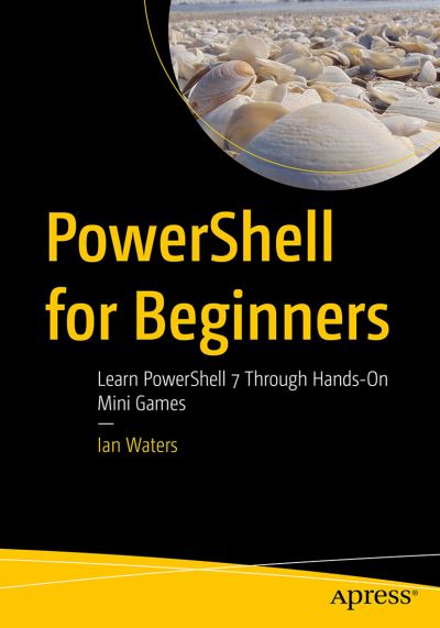 Cover for Ian Waters · PowerShell for Beginners: Learn PowerShell 7 Through Hands-On Mini Games (Paperback Book) [1st edition] (2021)