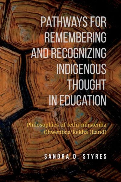 Cover for Sandra Styres · Pathways for Remembering and Recognizing Indigenous Thought in Education: Philosophies of Iethi'nihstenha Ohwentsia'kekha (Land) (Paperback Book) (2017)