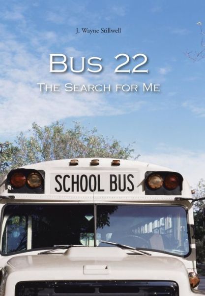 Cover for J Wayne Stillwell · Bus 22: the Search for Me (Inbunden Bok) (2013)