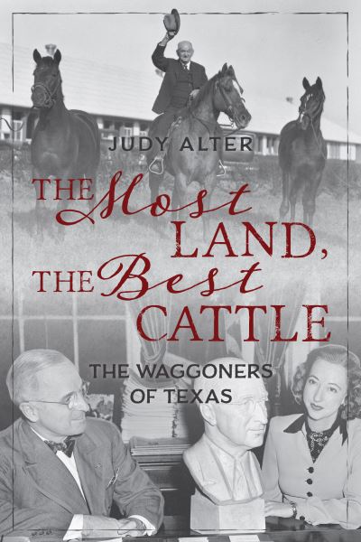 Cover for Judy Alter · The Most Land, the Best Cattle: The Waggoners of Texas (Hardcover Book) (2021)