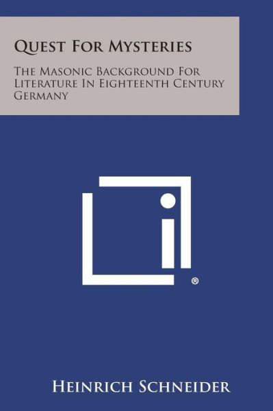 Quest for Mysteries: the Masonic Background for Literature in Eighteenth Century Germany - Heinrich Schneider - Bücher - Literary Licensing, LLC - 9781494039639 - 27. Oktober 2013