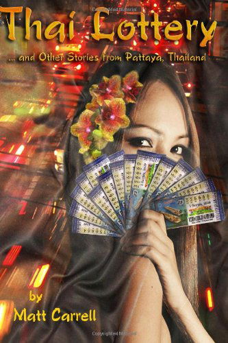 Cover for Matt Carrell · Thai Lottery... and Other Stories from Pattaya, Thailand (Paperback Book) (2012)