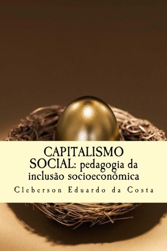 Cover for Cleberson Eduardo Da Costa · Capitalismo Social: Pedagogia Da Inclusao Socioeconomica (Paperback Bog) [Portuguese, 1 edition] (2014)