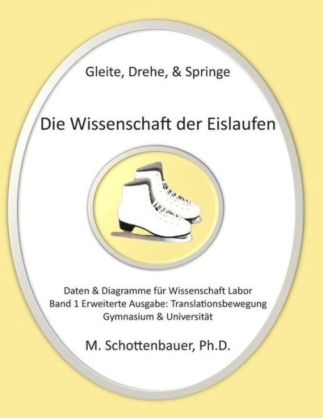 Gleite, Drehe, & Springe: Die Wissenschaft Der Eislaufen: Band 1: Daten & Diagramme Fur Wissenschaft Labor: Translationsbewegung (Lineare Bewegu - M Schottenbauer - Bücher - Createspace - 9781497405639 - 22. März 2014