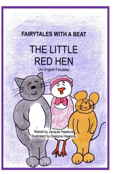 Cover for Jacquie Lynne Hawkins · The Little Red Hen: an English Fairytale Retold in Rhyme. the Little Red Hen Lives with Two Lazy Best Friends Who Leave All the Work to Her. when She ... Be One. (Fairytales with a Beat) (Volume 1) (Paperback Bog) (2014)