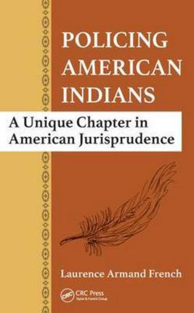 Cover for Laurence Armand French · Policing American Indians: A Unique Chapter in American Jurisprudence (Inbunden Bok) (2015)