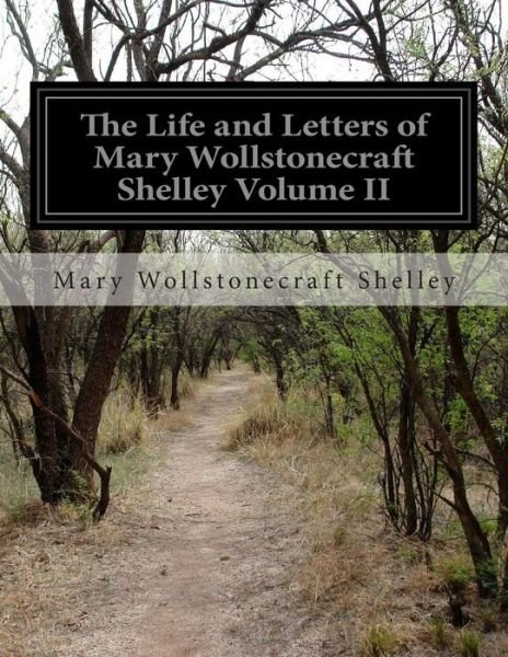 The Life and Letters of Mary Wollstonecraft Shelley Volume II - Mary Wollstonecraft Shelley - Böcker - CreateSpace Independent Publishing Platf - 9781500196639 - 15 juni 2014
