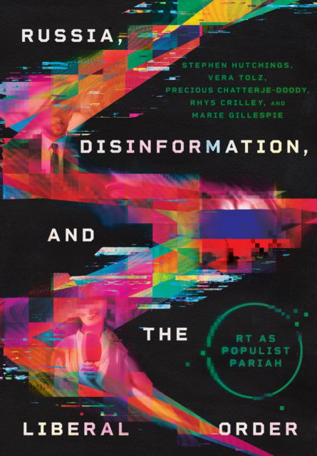 Cover for Stephen Hutchings · Russia, Disinformation, and the Liberal Order: RT as Populist Pariah - NIU Series in Slavic, East European, and Eurasian Studies (Hardcover Book) (2024)