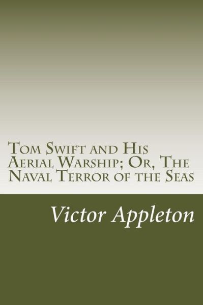 Cover for Appleton, Victor, II · Tom Swift and His Aerial Warship; Or, the Naval Terror of the Seas (Paperback Book) (2014)