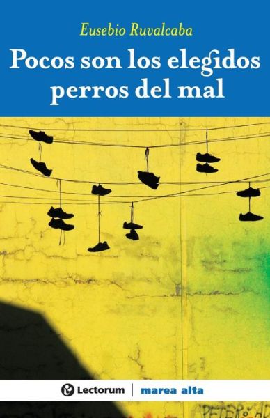 Pocos Son Los Elegidos Perros Del Mal - Eusebio Ruvalcaba - Libros - Createspace - 9781502709639 - 11 de octubre de 2014