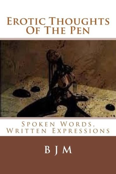Cover for B J M · Erotic Thoughts of the Pen: Spoken Words, Written Expressions (Paperback Book) (2015)