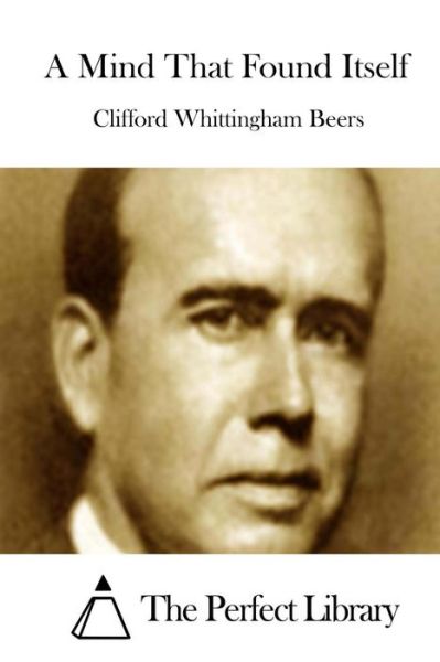 A Mind That Found Itself - Clifford Whittingham Beers - Books - Createspace - 9781511664639 - April 9, 2015