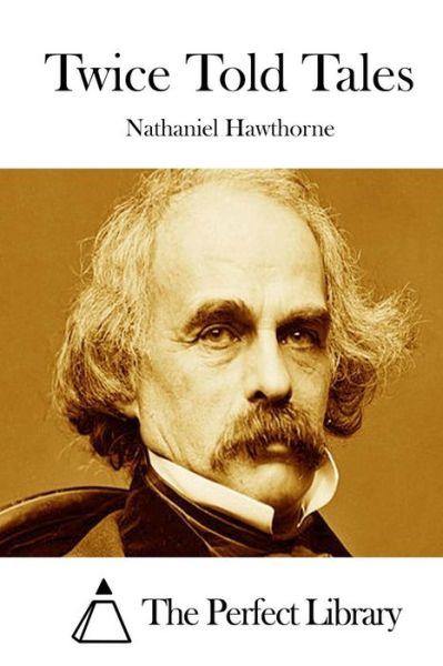 Twice Told Tales - Nathaniel Hawthorne - Books - Createspace - 9781511862639 - April 23, 2015