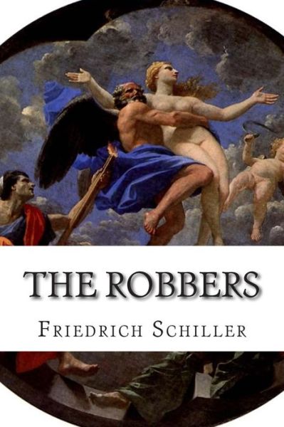 The Robbers - Friedrich Schiller - Books - Createspace - 9781512018639 - May 4, 2015