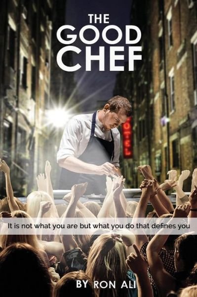 Cover for Ron Ali · The Good Chef: It is Not What You Are but What You Do That Defines You (Pocketbok) (2015)