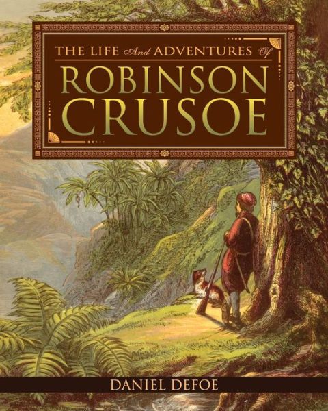 The Life and Adventures of Robinson Crusoe - Daniel Defoe - Books - Createspace - 9781514340639 - June 14, 2015