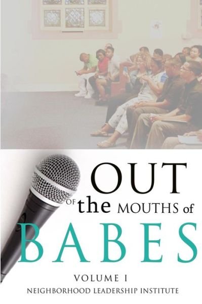 Cover for Neighborhood Leadership Institue · Out of the Mouths of Babes Volume I (Paperback Bog) (2015)