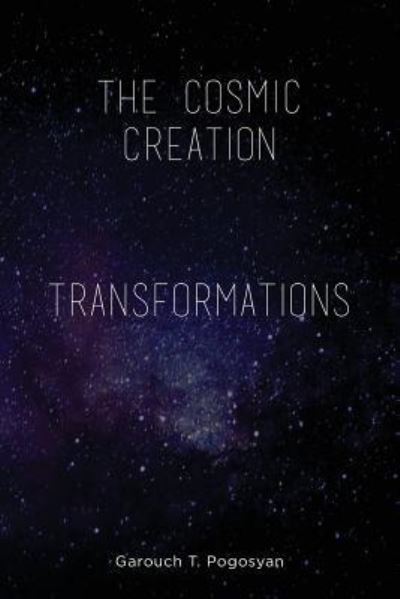 Cover for Garouch T. Pogosyan · The Cosmic Creation &amp; Transformations (Paperback Book) (2016)