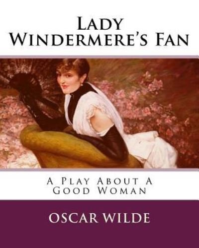 Lady Windermere's Fan - Oscar Wilde - Bøker - Createspace Independent Publishing Platf - 9781519501639 - 13. desember 1901