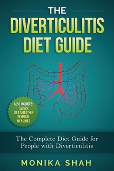 Cover for Monika Shah · The Diverticulitis Diet Guide: A Complete Diet Guide for People with Diverticulitis (Causes, Diet and Other Remedial Measures) (Pocketbok) (2016)