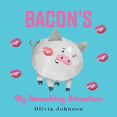 Cover for Olivia Johnson · Bacon's Big Smooching Adventure (Paperback Book) (2018)