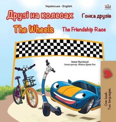 Cover for Kidkiddos Books · The Wheels -The Friendship Race (Ukrainian English Bilingual Book for Kids) - Ukrainian English Bilingual Collection (Innbunden bok) [Large type / large print edition] (2020)