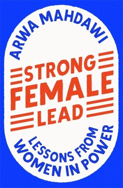 Cover for Arwa Mahdawi · Strong Female Lead: Lessons From Women In Power (Hardcover Book) (2021)