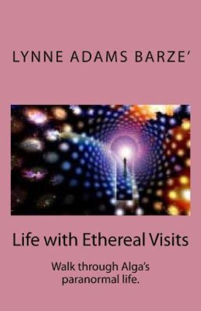 Cover for Lynne Adams Barze' · Life with Ethereal Visits (Paperback Book) (2016)