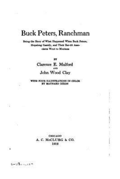 Buck Peters, Ranchman - Clarence E. Mulford - Books - CreateSpace Independent Publishing Platf - 9781530940639 - April 7, 2016