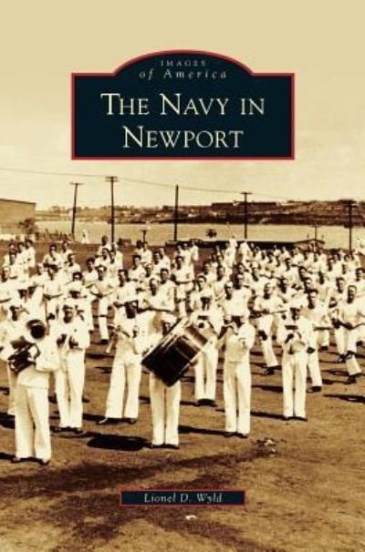 Navy in Newport - Lionel D Wyld - Livros - Arcadia Publishing Library Editions - 9781531620639 - 17 de setembro de 2004