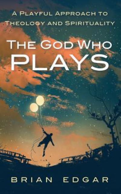 Cover for Brian Edgar · The God Who Plays (Hardcover Book) (2017)