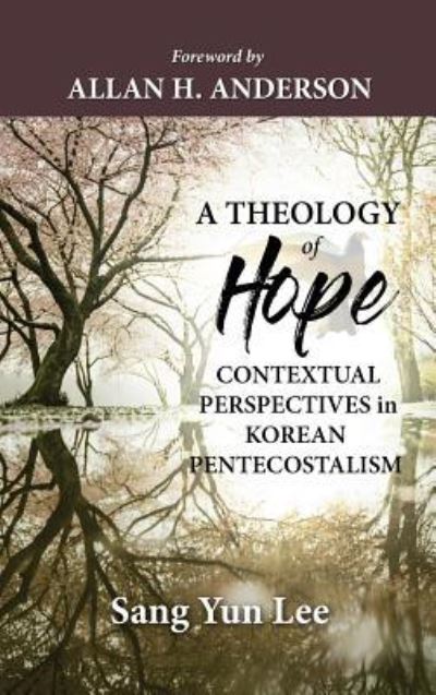 Cover for Sang Yun Lee · A Theology of Hope: Contextual Perspectives in Korean Pentecostalism (Hardcover Book) (2019)